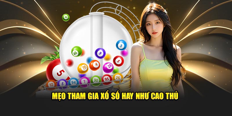 Mẹo tham gia xổ số hay như cao thủ