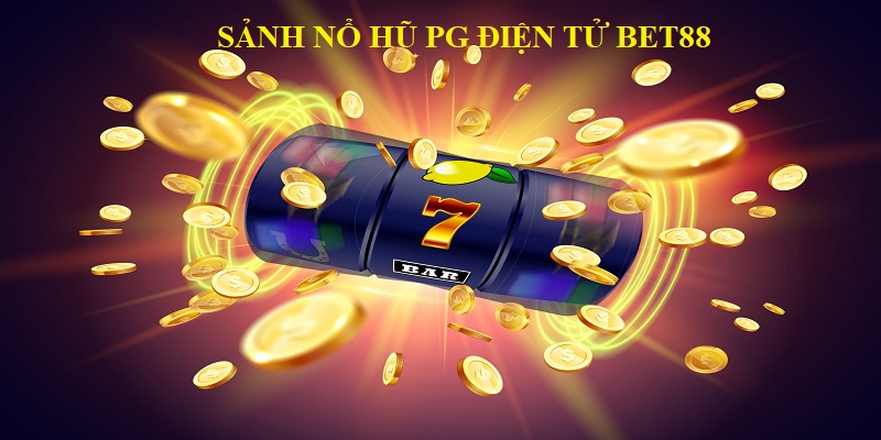 Những ưu điểm nổi bật của sảnh nổ hũ PG điện tử Bet88
