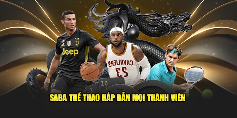 Saba thể thao hấp dẫn mọi thành viên