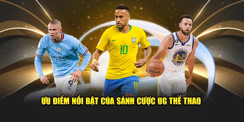 Ưu điểm nổi trội của UG thể thao